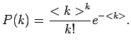 $\displaystyle P(k)=\frac{{<k>}^k}{k!} e^{-<k>}.$