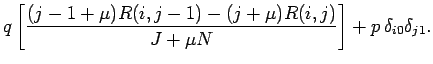 $\displaystyle q\left[{(j-1+\mu)R(i,j-1)
-(j+\mu)R(i,j)\over J+\mu N}\right]
+p \delta_{i0}\delta_{j1}.$