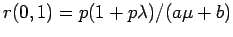$r(0,1)=p(1+p\lambda)/(a\mu+b)$
