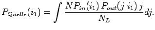 $\displaystyle P_{Quelle}(i_1)= \int \frac{N P_{in}(i_1) P_{out}(j\vert i_1) j}{N_{L}}dj.$