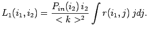 $\displaystyle L_{1}(i_1, i_2) = \frac{P_{in}(i_2)  i_2}{<k>^2} \int r(i_1,j)  j dj.$